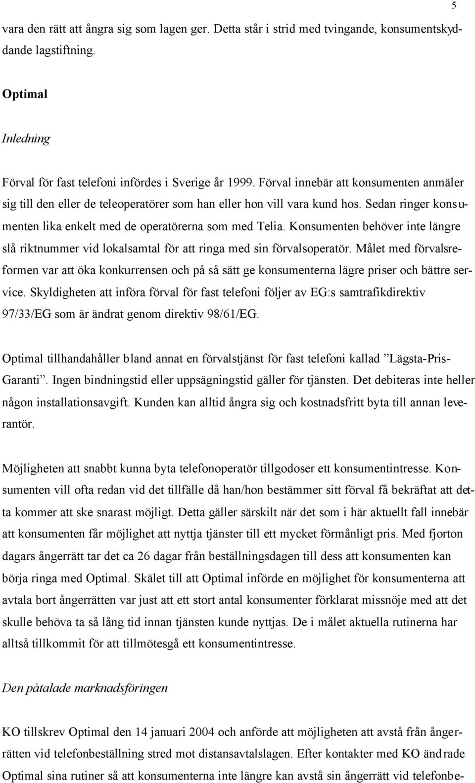 Konsumenten behöver inte längre slå riktnummer vid lokalsamtal för att ringa med sin förvalsoperatör.