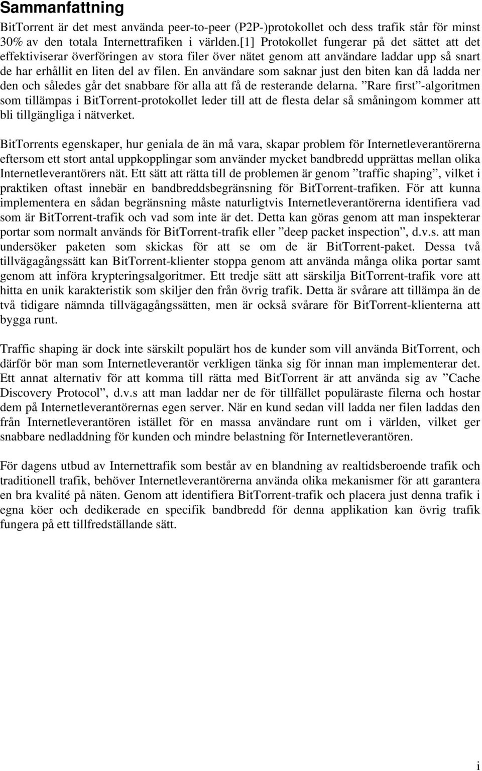 En användare som saknar just den biten kan då ladda ner den och således går det snabbare för alla att få de resterande delarna.