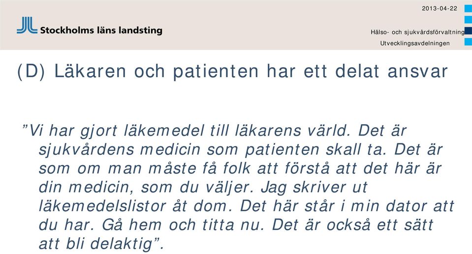 Det är som om man måste få folk att förstå att det här är din medicin, som du väljer.