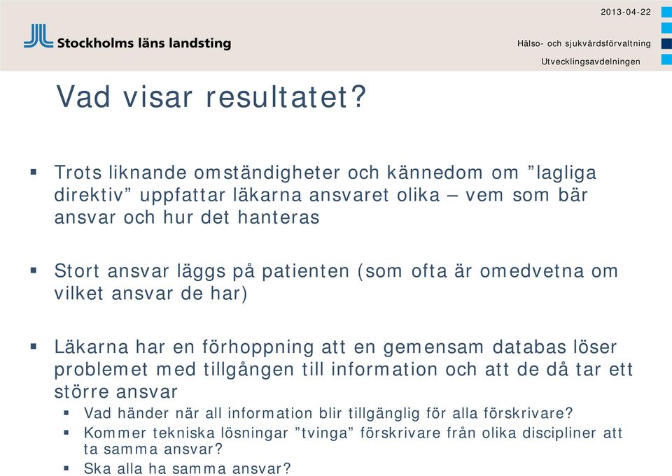 ansvar läggs på patienten (som ofta är omedvetna om vilket ansvar de har) Läkarna har en förhoppning att en gemensam databas löser problemet