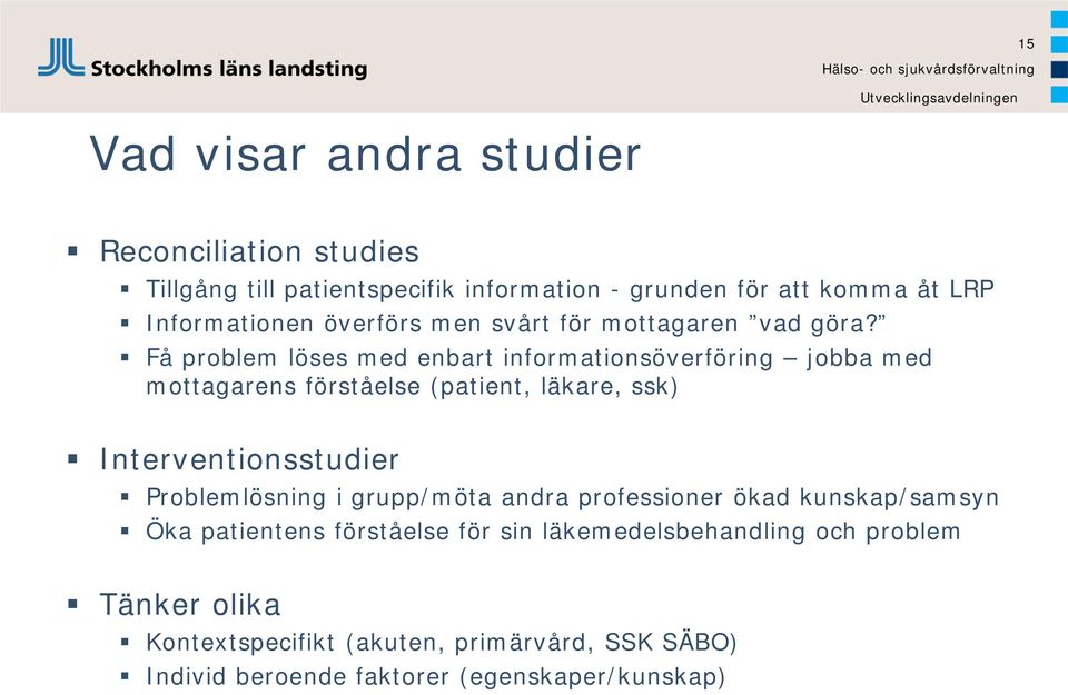 Få problem löses med enbart informationsöverföring jobba med mottagarens förståelse (patient, läkare, ssk) Interventionsstudier