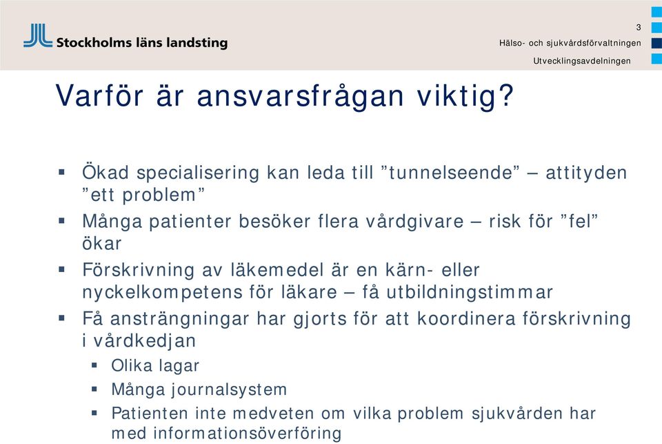 vårdgivare risk för fel ökar Förskrivning av läkemedel är en kärn- eller nyckelkompetens för läkare få