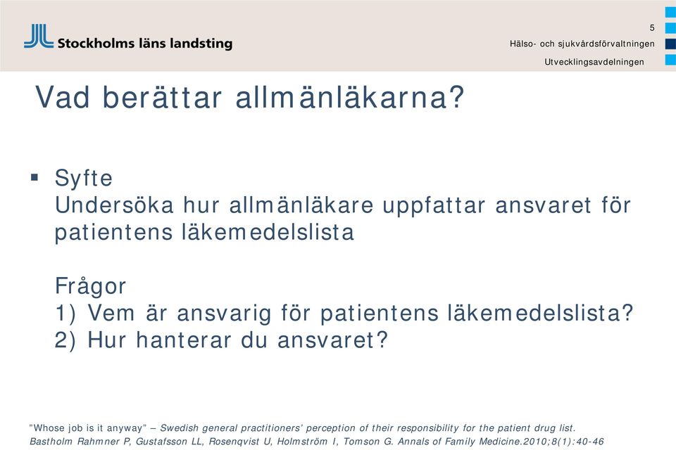 ansvarig för patientens läkemedelslista? 2) Hur hanterar du ansvaret?