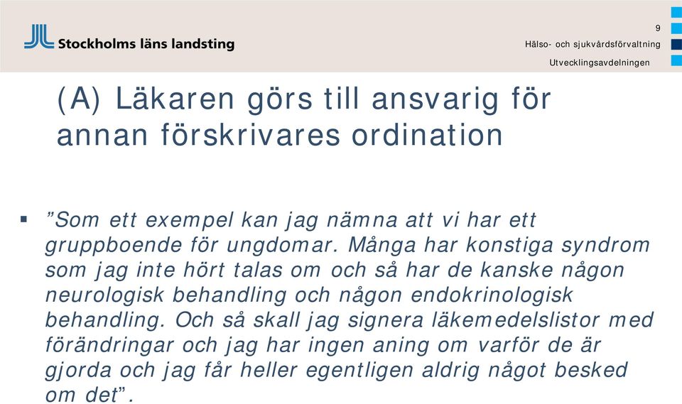 Många har konstiga syndrom som jag inte hört talas om och så har de kanske någon neurologisk behandling och