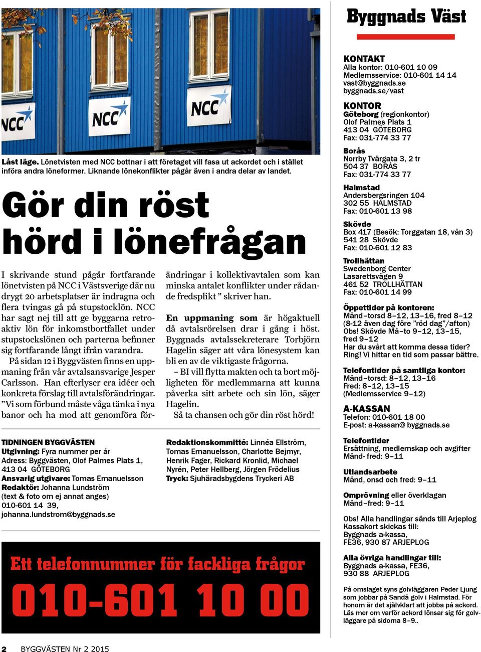 Lundström (text & foto om ej annat anges) 010-601 14 39, johanna.lundstrom@byggnads.