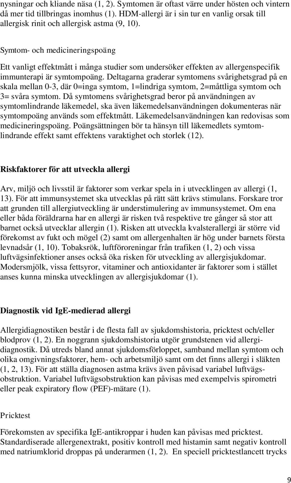 Symtom- och medicineringspoäng Ett vanligt effektmått i många studier som undersöker effekten av allergenspecifik immunterapi är symtompoäng.