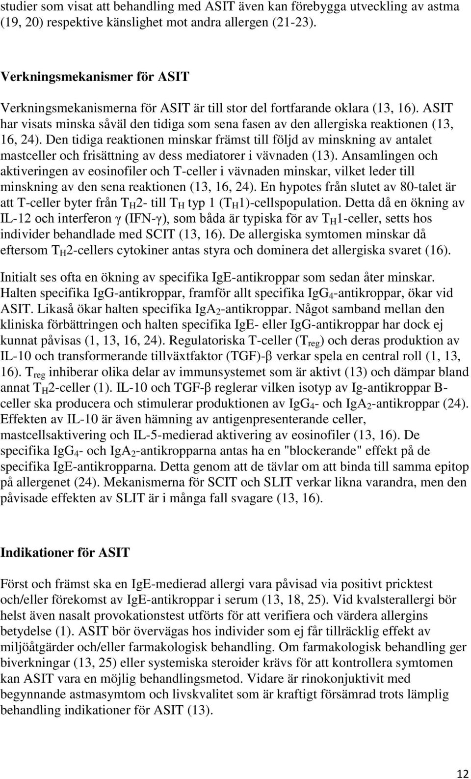 ASIT har visats minska såväl den tidiga som sena fasen av den allergiska reaktionen (13, 16, 24).