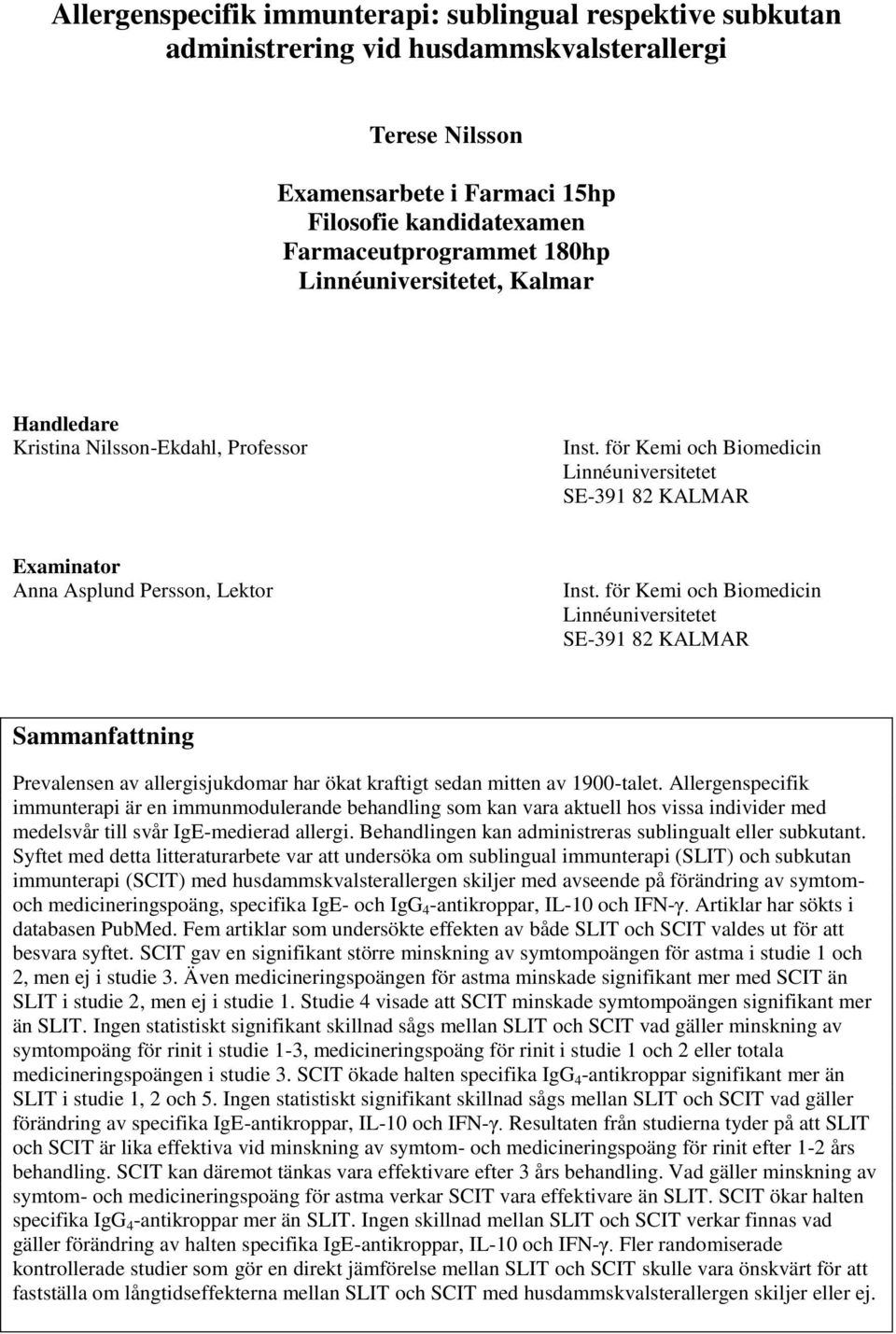 för Kemi och Biomedicin Linnéuniversitetet SE-391 82 KALMAR Sammanfattning Prevalensen av allergisjukdomar har ökat kraftigt sedan mitten av 1900-talet.