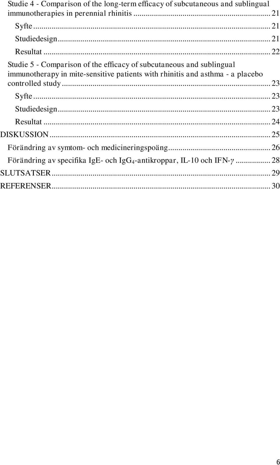 .. 22 Studie 5 - Comparison of the efficacy of subcutaneous and sublingual immunotherapy in mite-sensitive patients with rhinitis and asthma