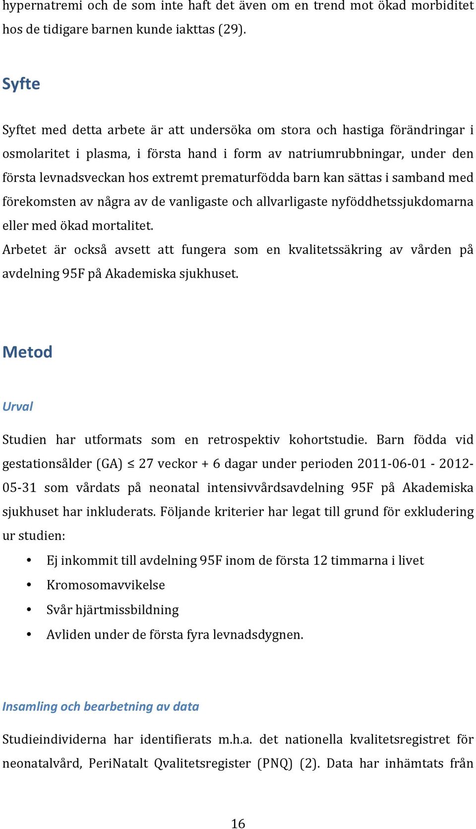 prematurfödda barn kan sättas i samband med förekomsten av några av de vanligaste och allvarligaste nyföddhetssjukdomarna eller med ökad mortalitet.