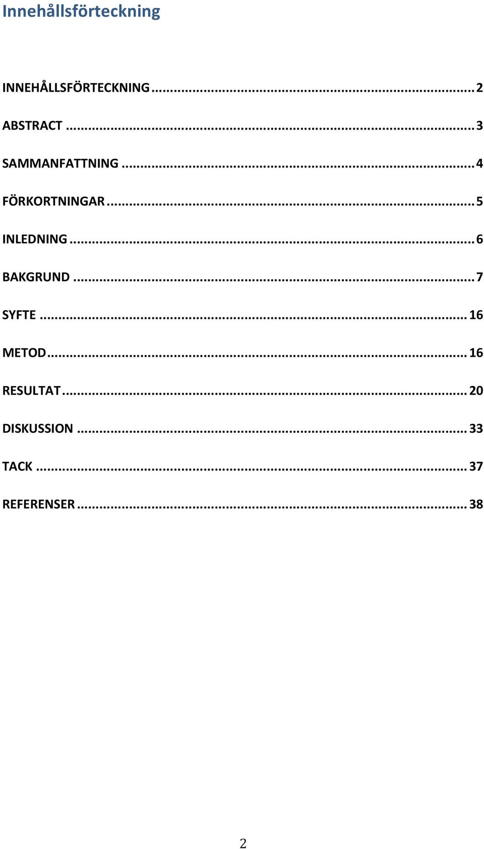 .. 6 BAKGRUND... 7 SYFTE... 16 METOD... 16 RESULTAT.