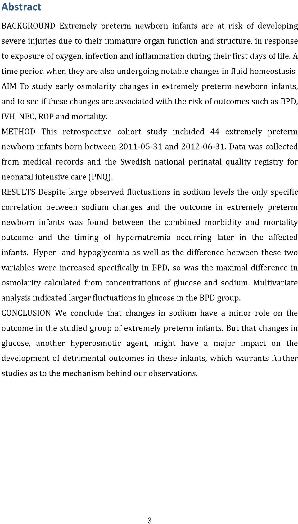 AIM To study early osmolarity changes in extremely preterm newborn infants, and to see if these changes are associated with the risk of outcomes such as BPD, IVH, NEC, ROP and mortality.