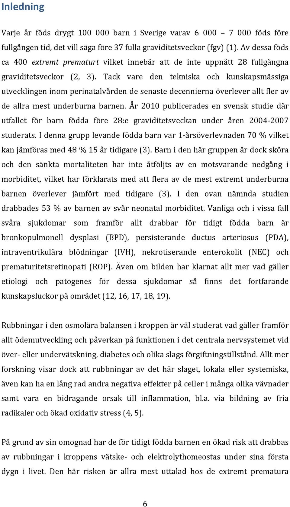 Tack vare den tekniska och kunskapsmässiga utvecklingen inom perinatalvården de senaste decennierna överlever allt fler av de allra mest underburna barnen.