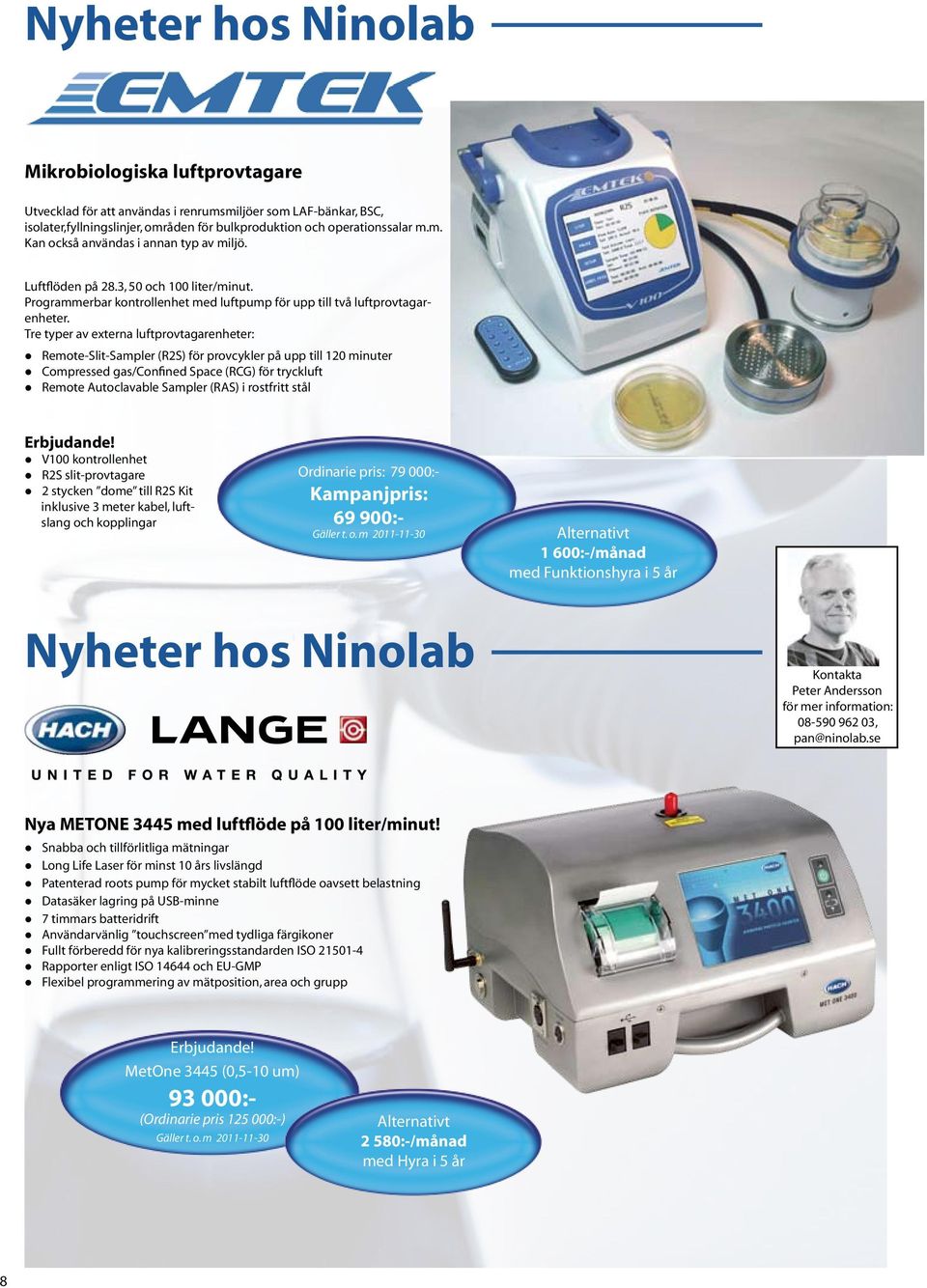 Tre typer av externa luftprovtagarenheter: Remote-Slit-Sampler (R2S) för provcykler på upp till 120 minuter Compressed gas/confined Space (RCG) för tryckluft Remote Autoclavable Sampler (RAS) i