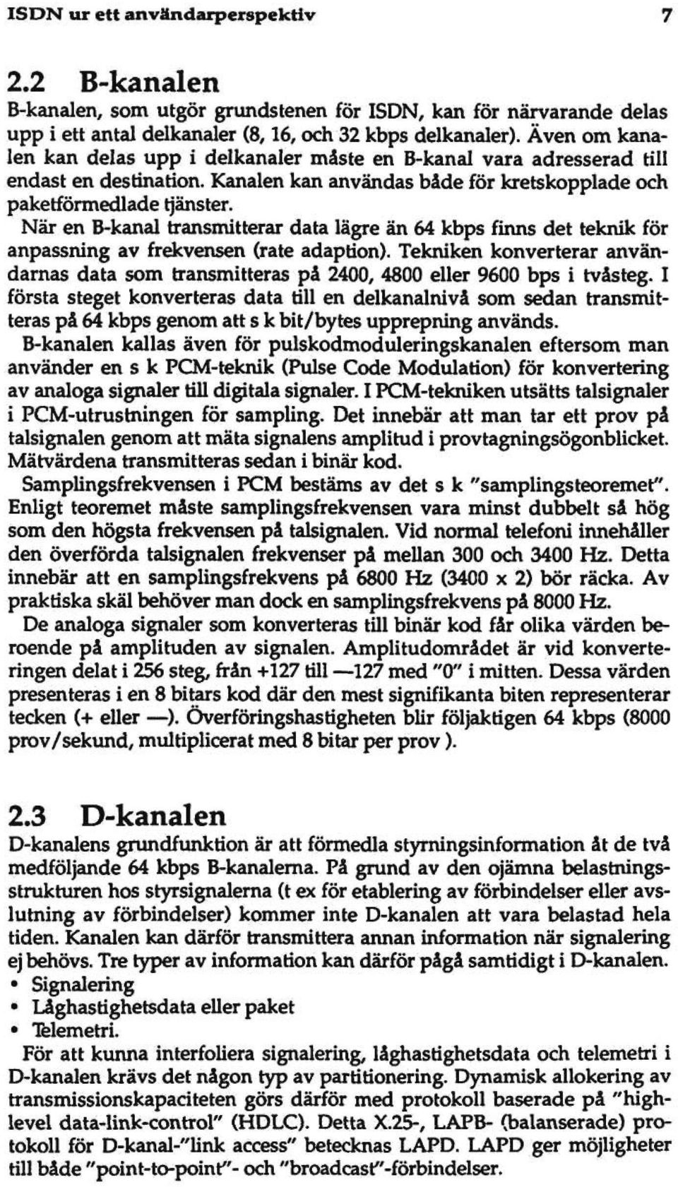 När en B-kanal transmitterar data lägre än 64 kbps finns det teknik för anpassning av frekvensen (rate adaption).