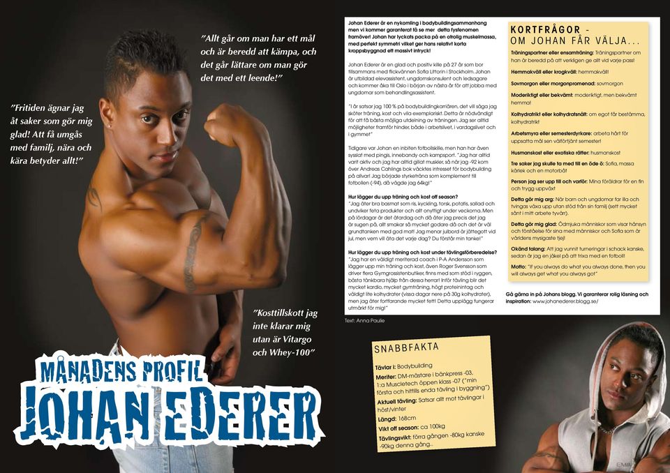 Johan Ederer är en nykomling i bodybuildingsammanhang men vi kommer garanterat få se mer detta fysfenomen framöver!