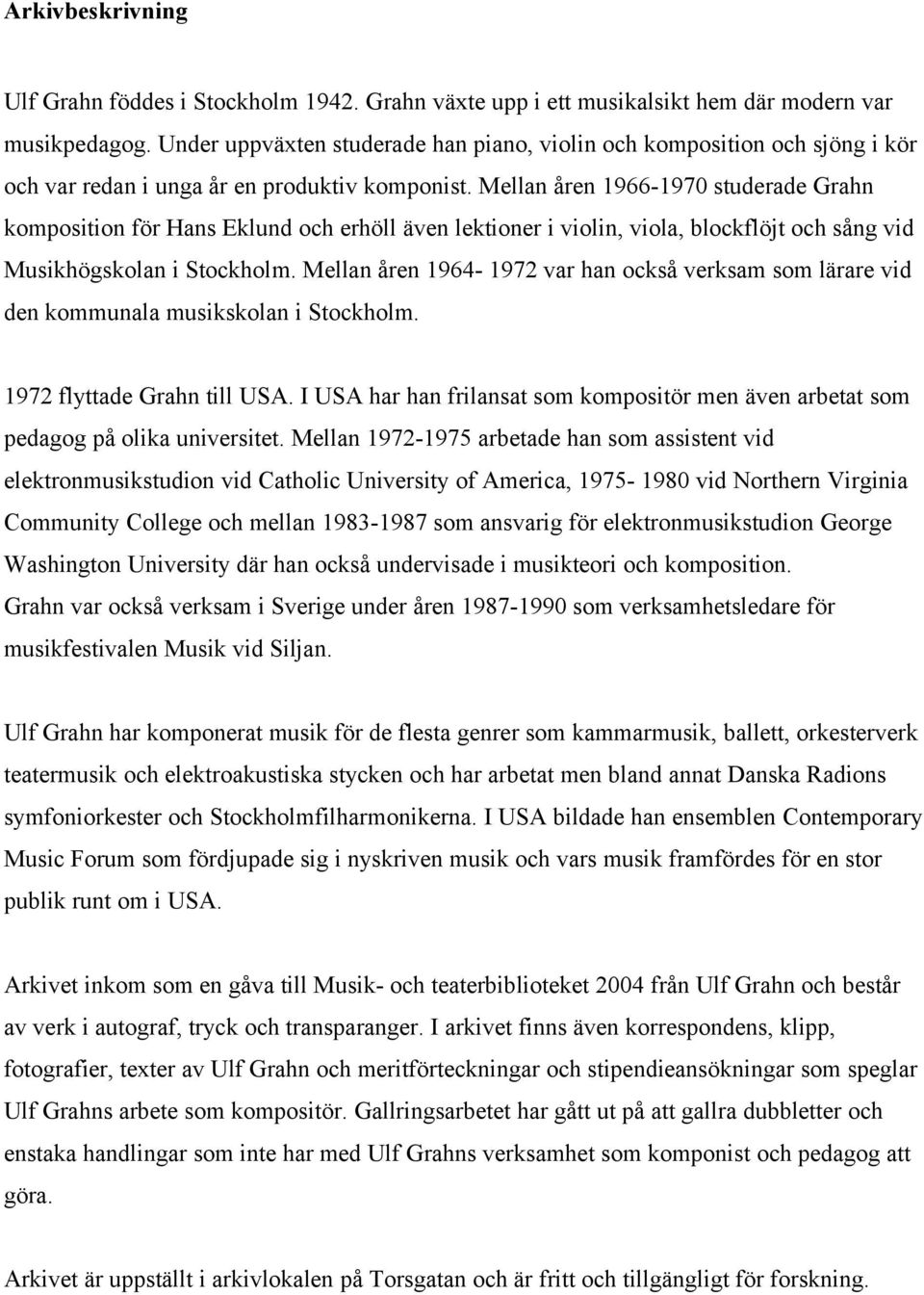 Mellan åren 1966-1970 studerade Grahn komposition för Hans Eklund och erhöll även lektioner i violin, viola, blockflöjt och sång vid Musikhögskolan i Stockholm.