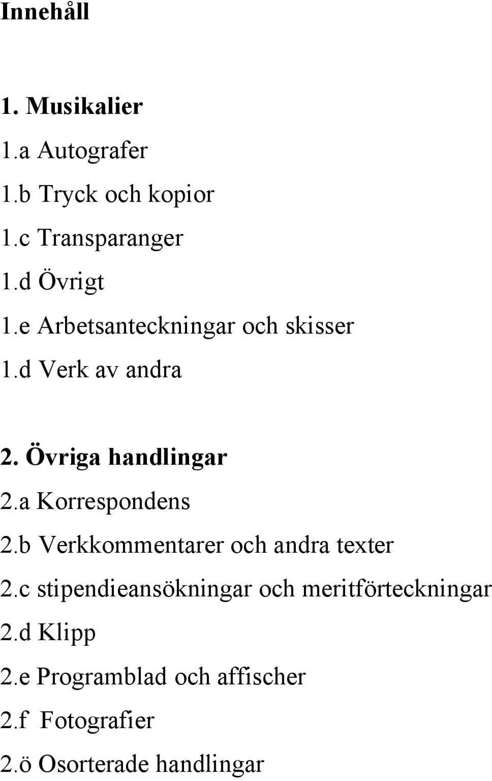 a Korrespondens 2.b Verkkommentarer och andra texter 2.