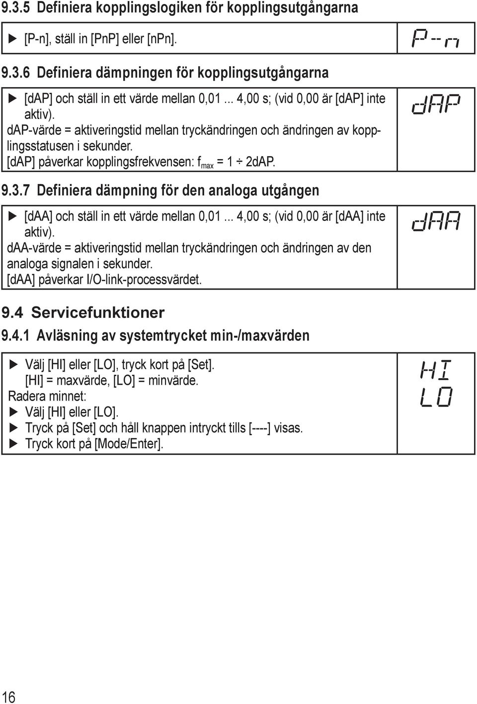 7 Definiera dämpning för den analoga utgången [daa] och ställ in ett värde mellan 0,01... 4,00 s; (vid 0,00 är [daa] inte aktiv).