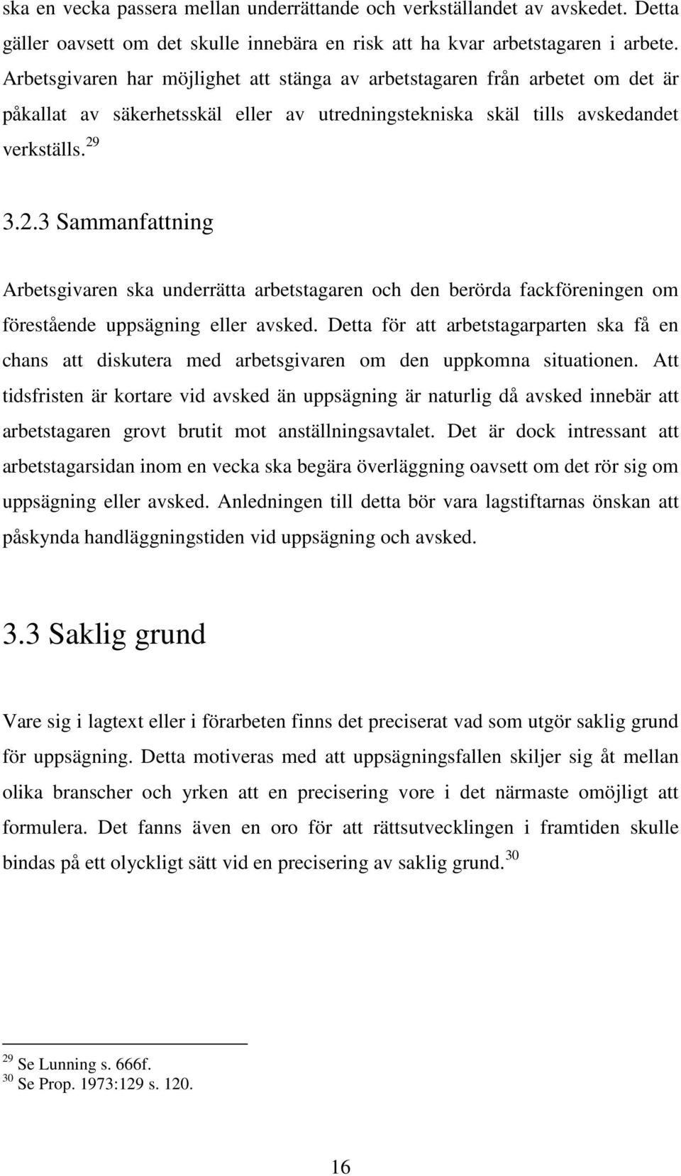 3.2.3 Sammanfattning Arbetsgivaren ska underrätta arbetstagaren och den berörda fackföreningen om förestående uppsägning eller avsked.