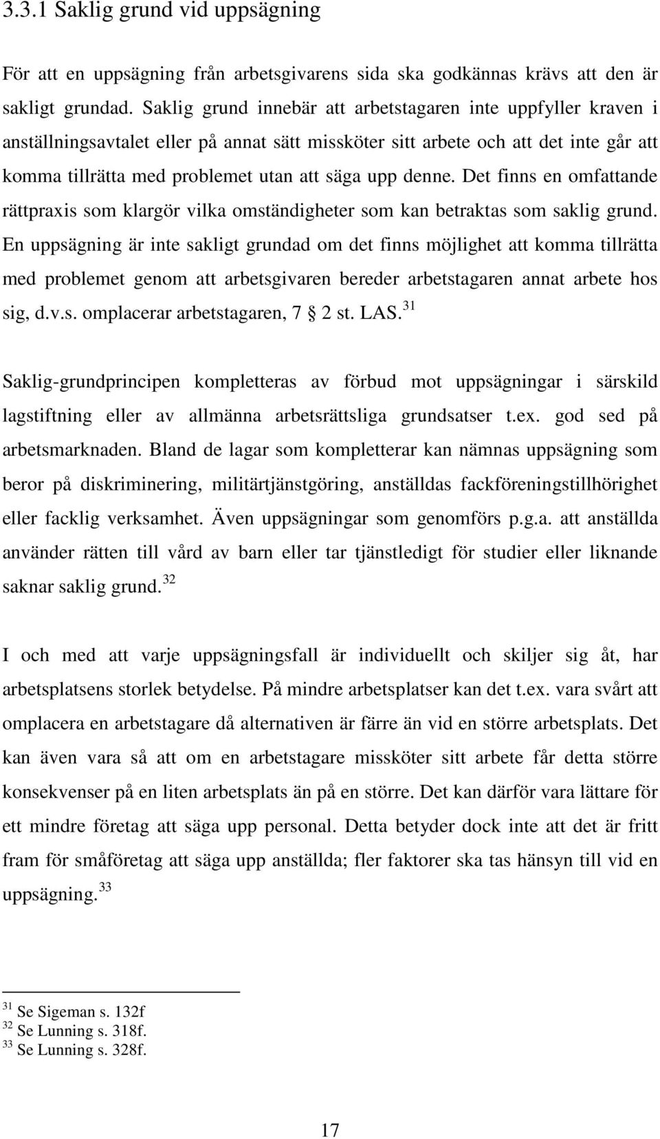 denne. Det finns en omfattande rättpraxis som klargör vilka omständigheter som kan betraktas som saklig grund.