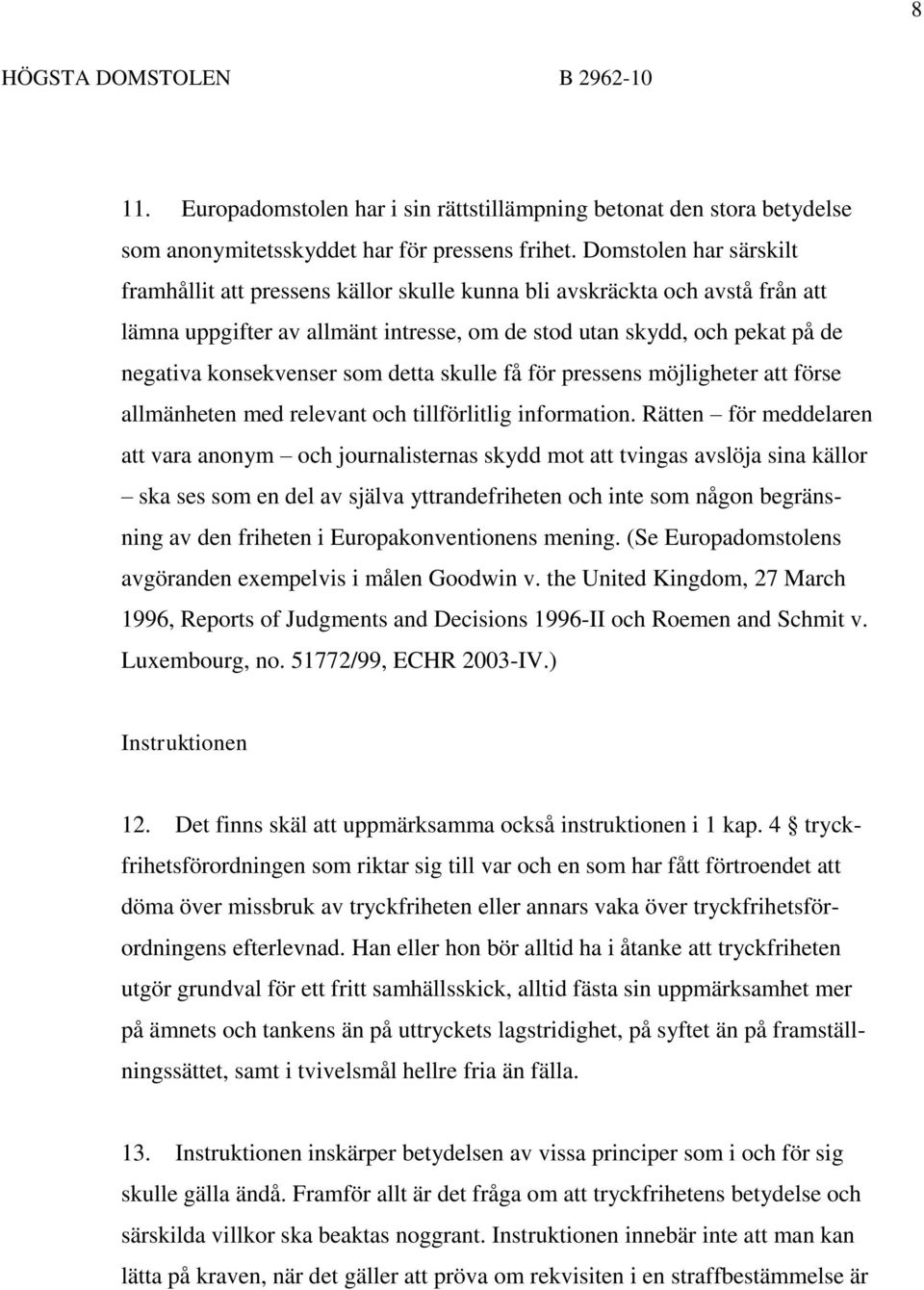 som detta skulle få för pressens möjligheter att förse allmänheten med relevant och tillförlitlig information.