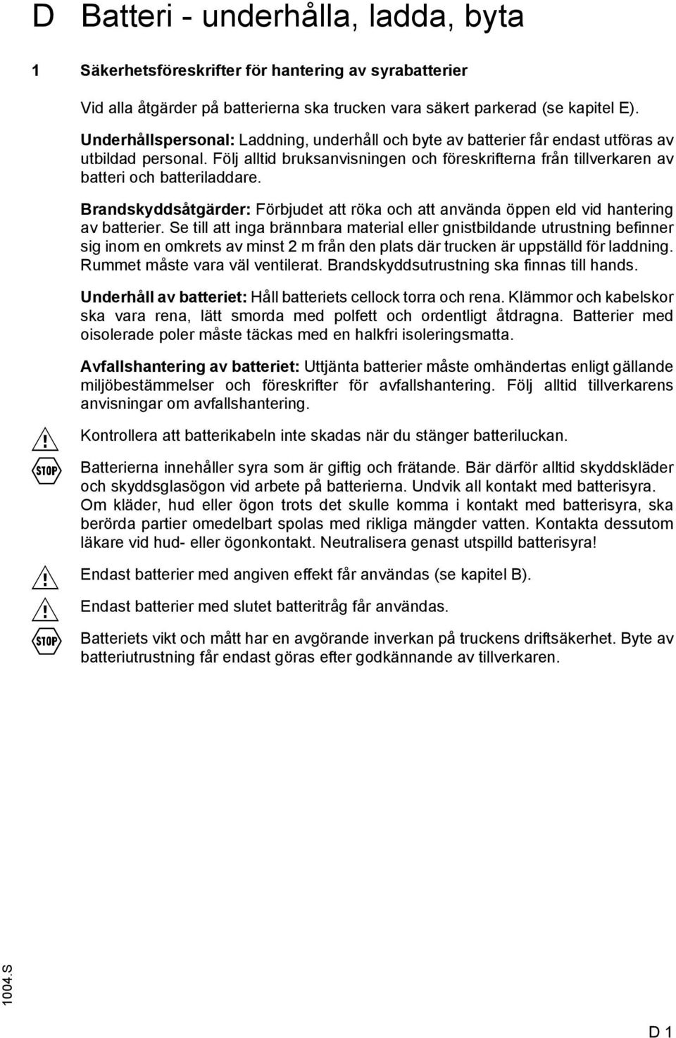 Brandskyddsåtgärder: Förbjudet att röka och att använda öppen eld vid hantering av batterier.