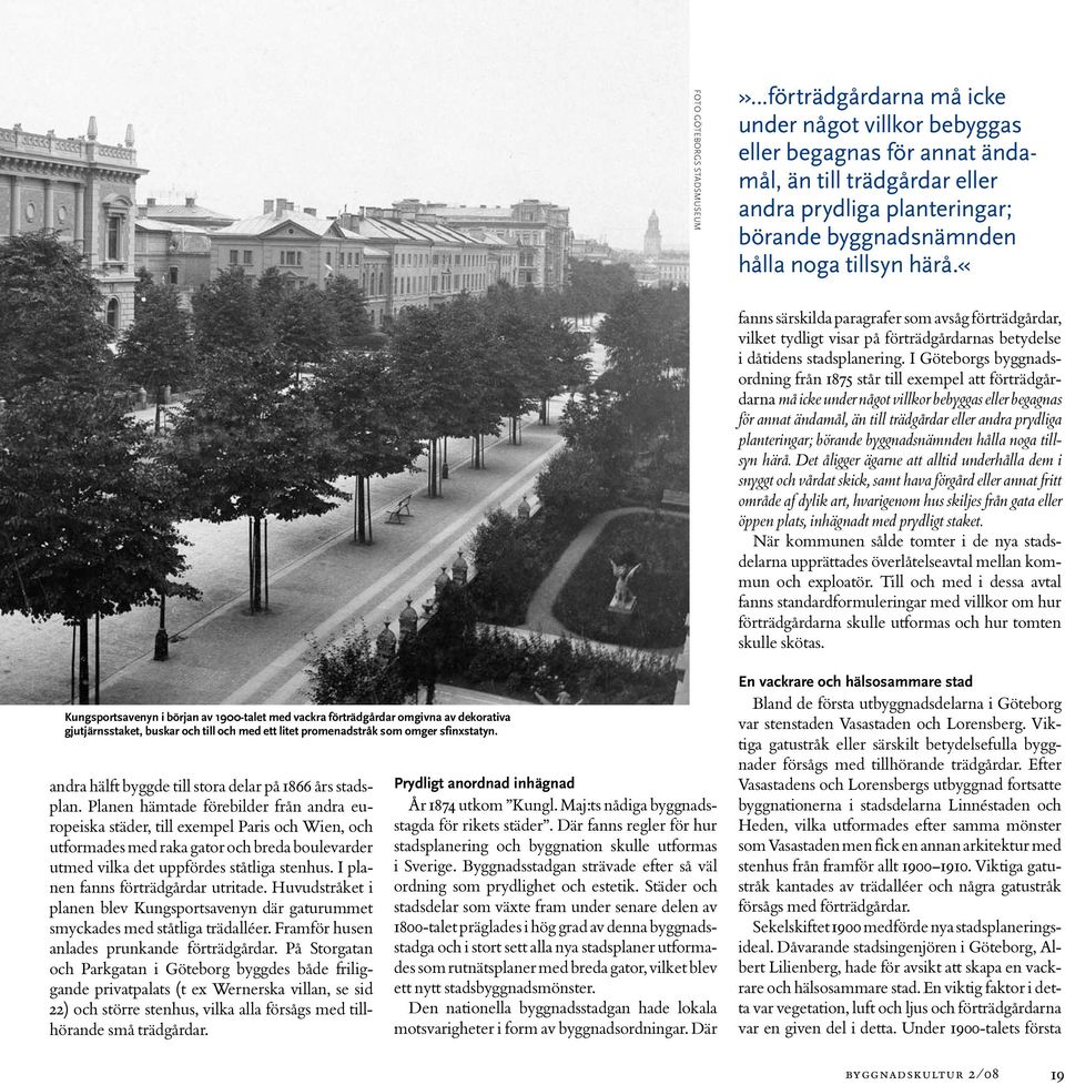 «fanns särskilda paragrafer som avsåg förträdgårdar, vilket tydligt visar på förträdgårdarnas betydelse i dåtidens stadsplanering.