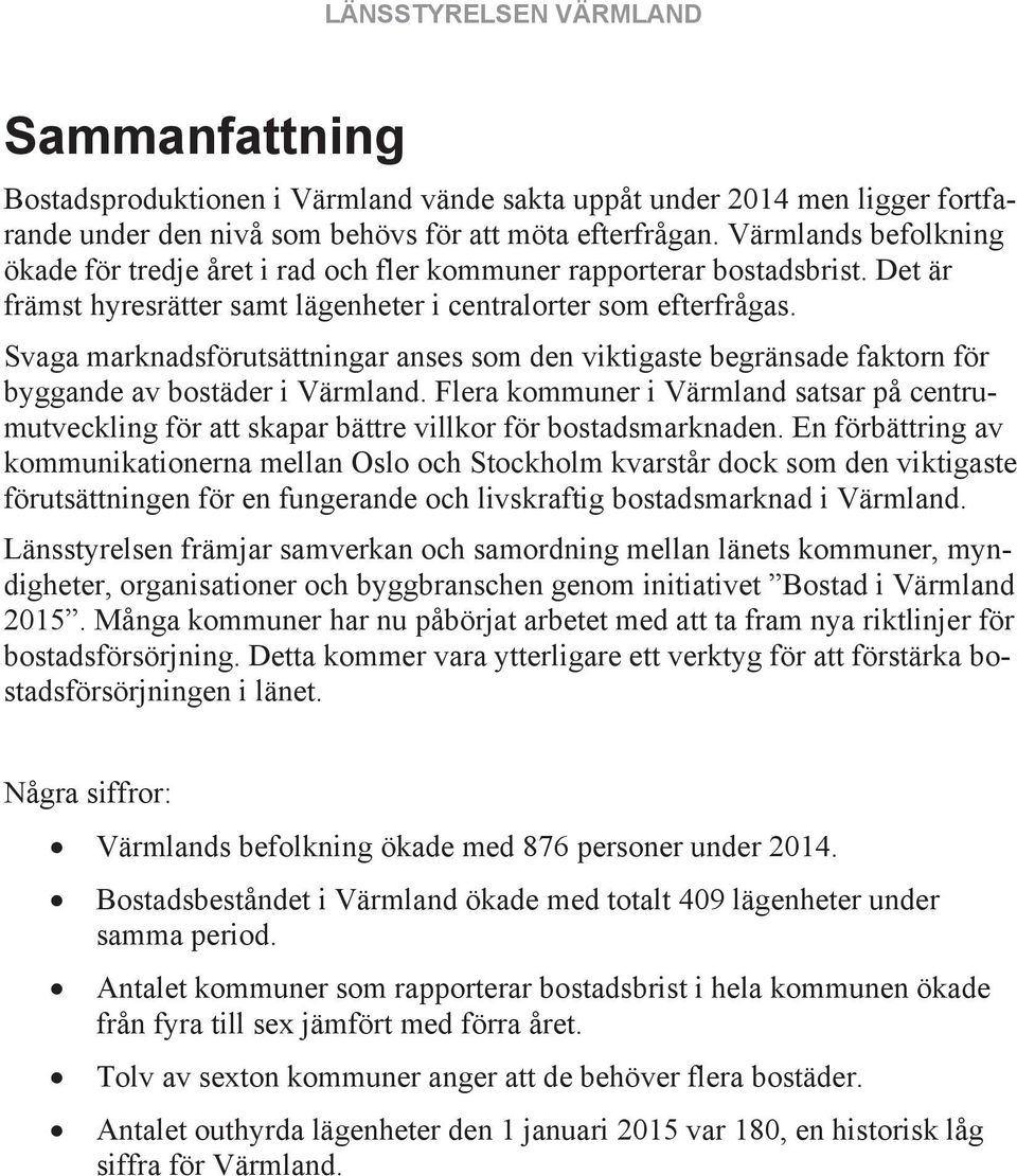 Svaga marknadsförutsättningar anses som den viktigaste begränsade faktorn för byggande av bostäder i Värmland.