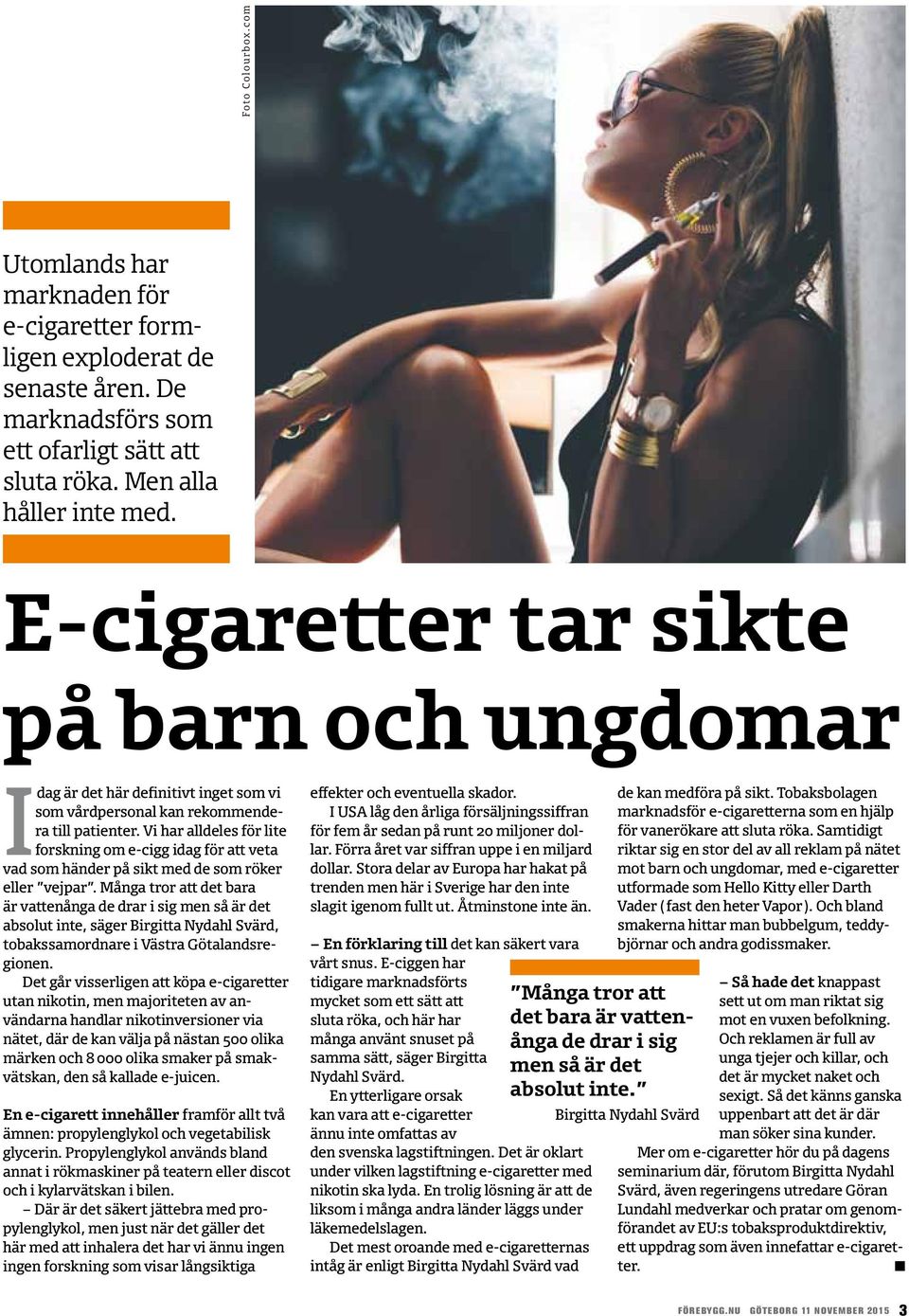 Vi har alldeles för lite forskig om e-cigg idag för att veta vad som häder på sikt med de som röker eller vejpar.