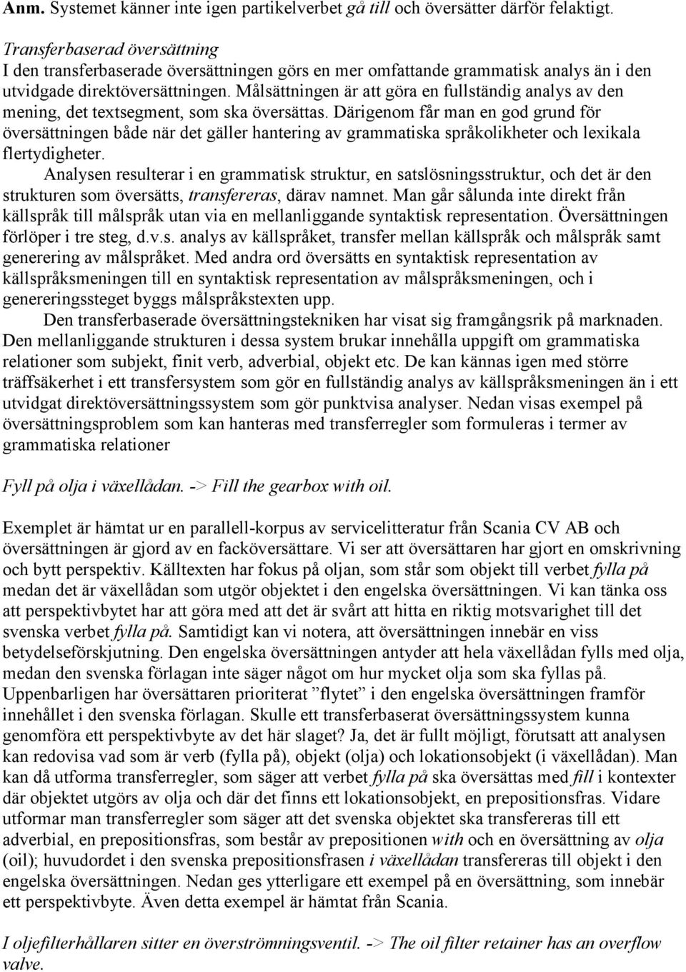 Målsättningen är att göra en fullständig analys av den mening, det textsegment, som ska översättas.