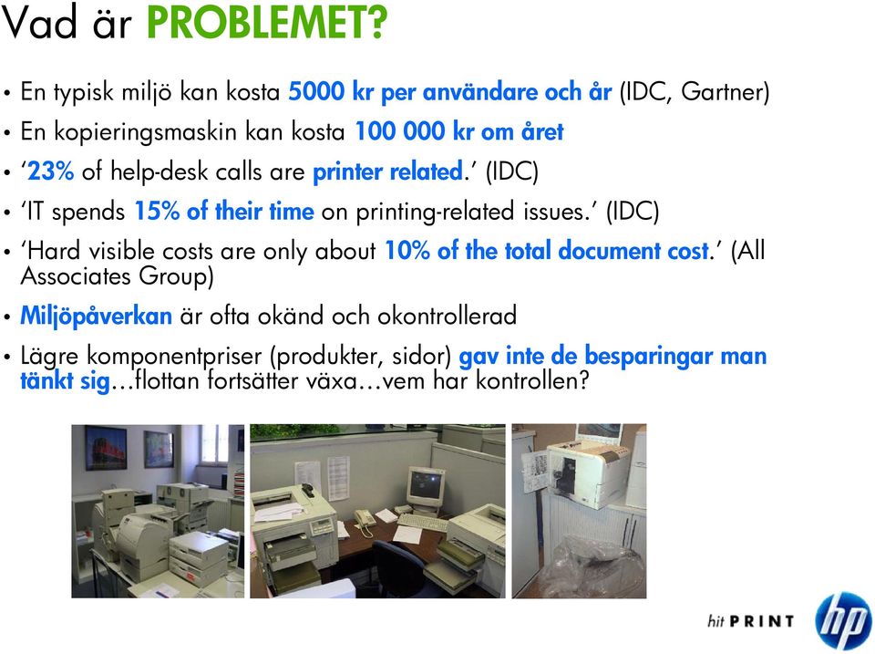 help-desk calls are printer related. (IDC) IT spends 15% of their time on printing-related issues.