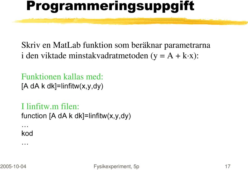 Funktionen kallas med: [A da k dk]=linfitw(x,y,dy) I linfitw.