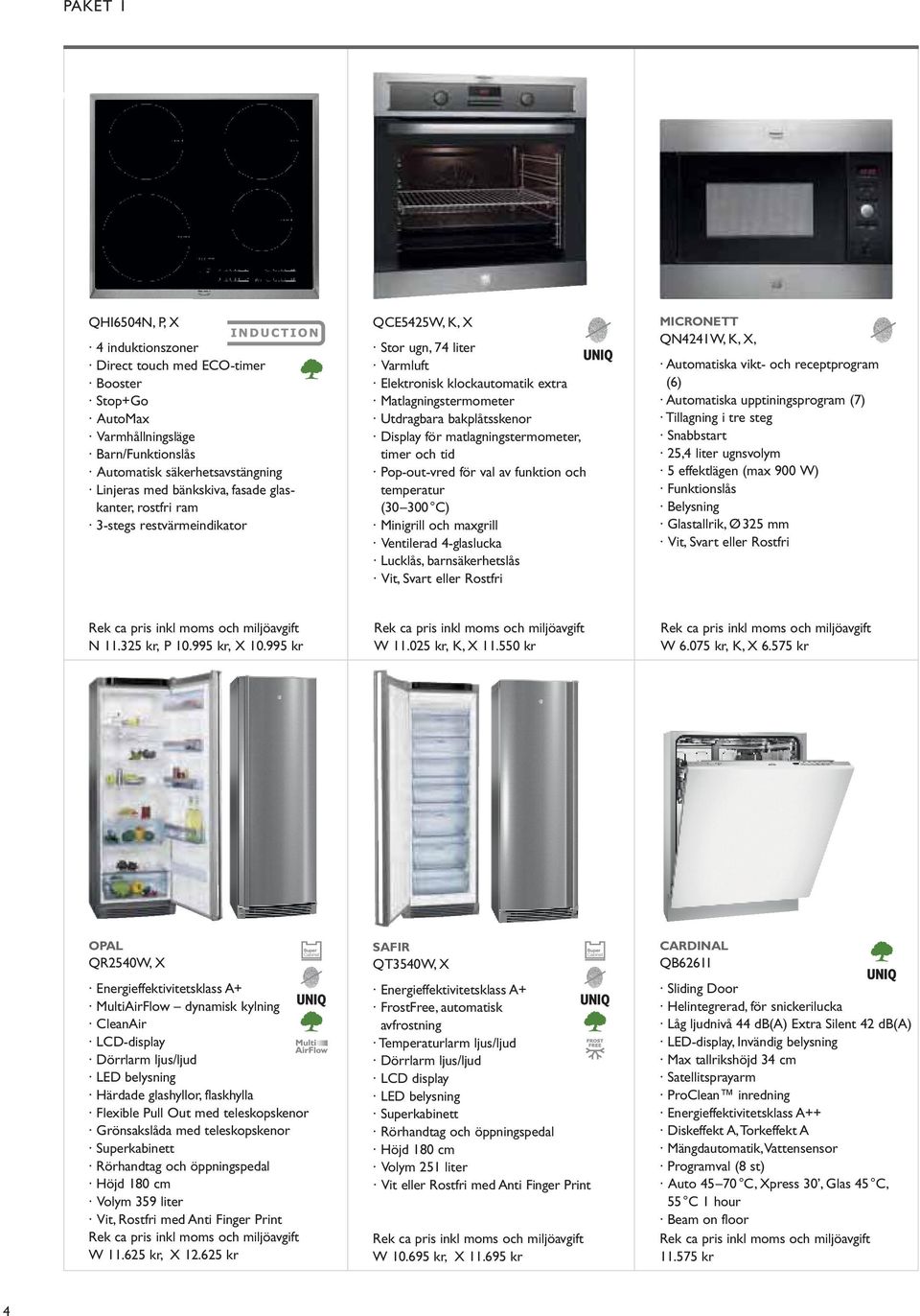 barnsäkerhetslås Vit, Svart eller Rostfri MICRONETT Automatiska vikt- och recept program Tillagning i tre steg Snabbstart Funktionslås Belysning Vit, Svart eller Rostfri Rek ca pris inkl moms och