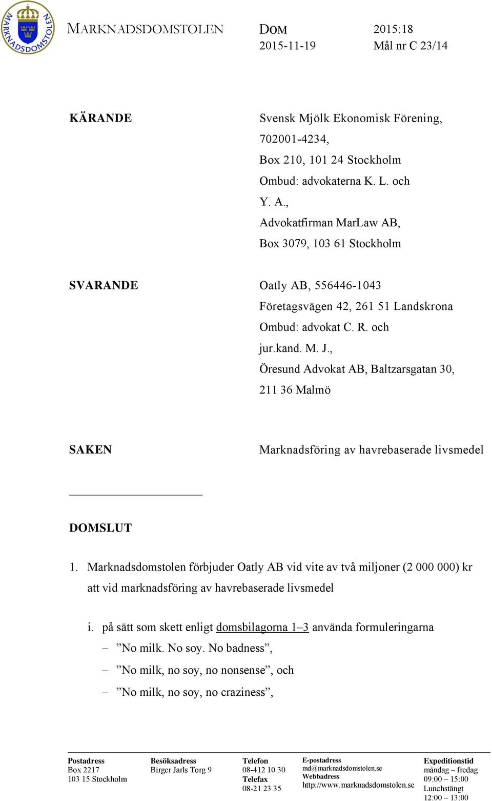 , Öresund Advokat AB, Baltzarsgatan 30, 211 36 Malmö SAKEN Marknadsföring av havrebaserade livsmedel DOMSLUT 1.