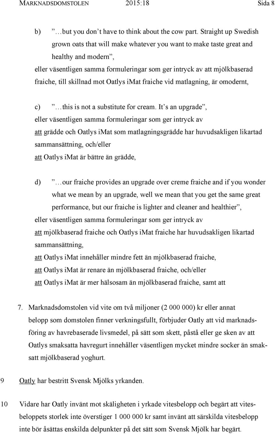 skillnad mot Oatlys imat fraiche vid matlagning, är omodernt, c) this is not a substitute for cream.