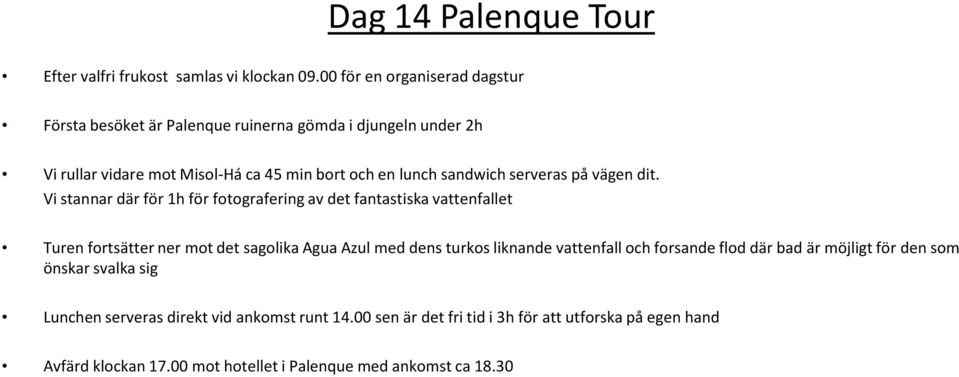 serveras på vägen dit.