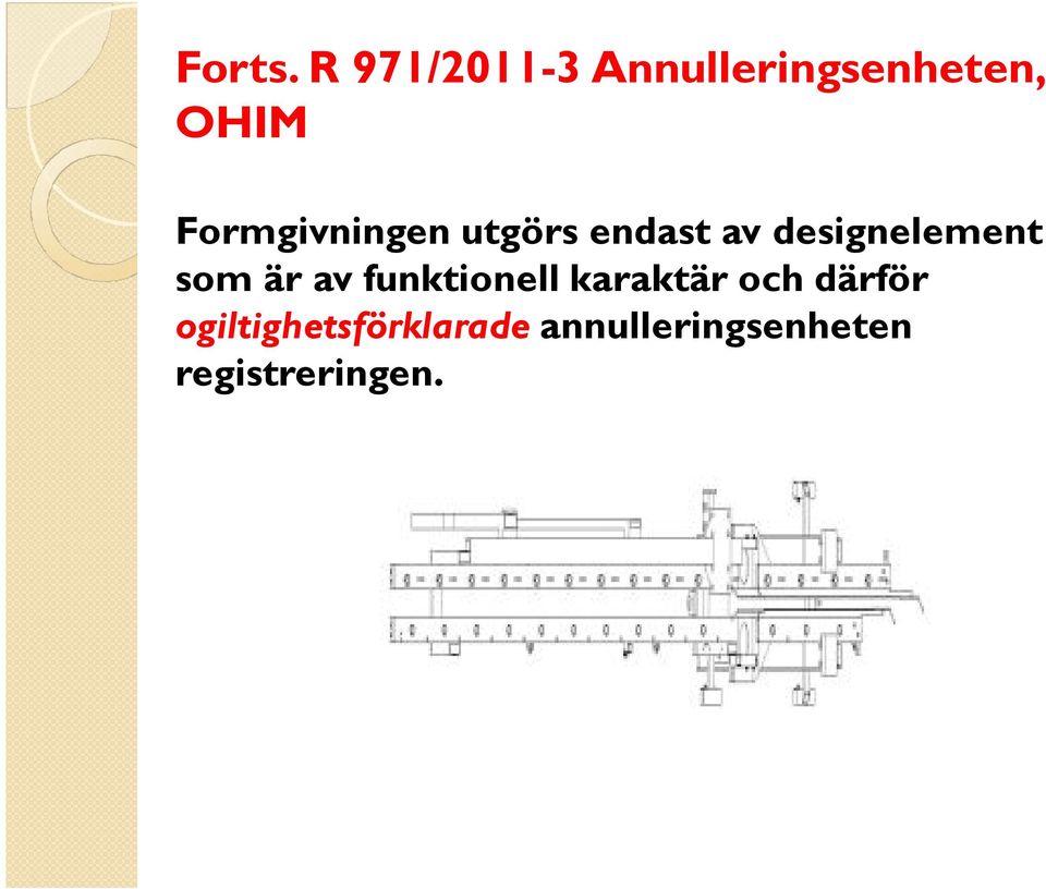 Formgivningen utgörs endast av designelement