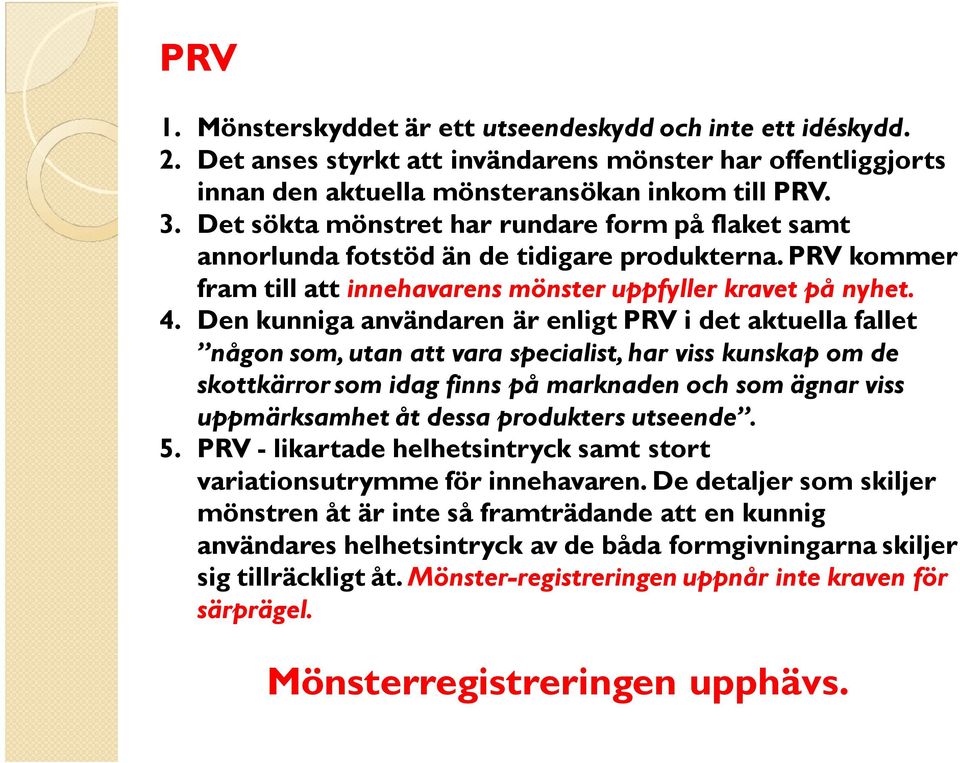 Den kunniga användaren är enligt PRV i det aktuella fallet någon som, utan att vara specialist, har viss kunskap om de skottkärror som idag finns på marknaden och som ägnar viss uppmärksamhet åt