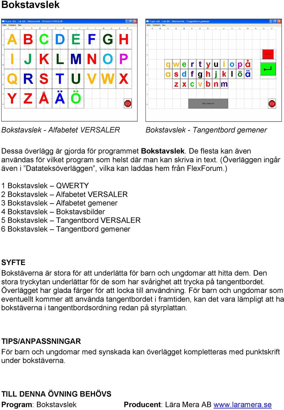 ) 1 Bokstavslek QWERTY 2 Bokstavslek Alfabetet VERSALER 3 Bokstavslek Alfabetet gemener 4 Bokstavslek Bokstavsbilder 5 Bokstavslek Tangentbord VERSALER 6 Bokstavslek Tangentbord gemener SYFTE