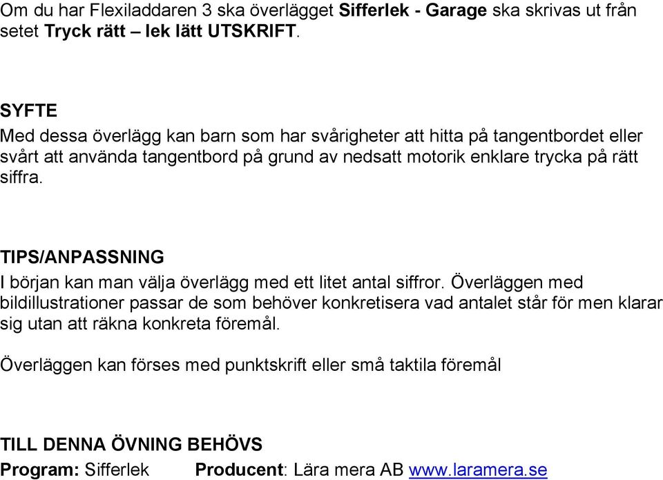 rätt siffra. TIPS/ANPASSNING I början kan man välja överlägg med ett litet antal siffror.