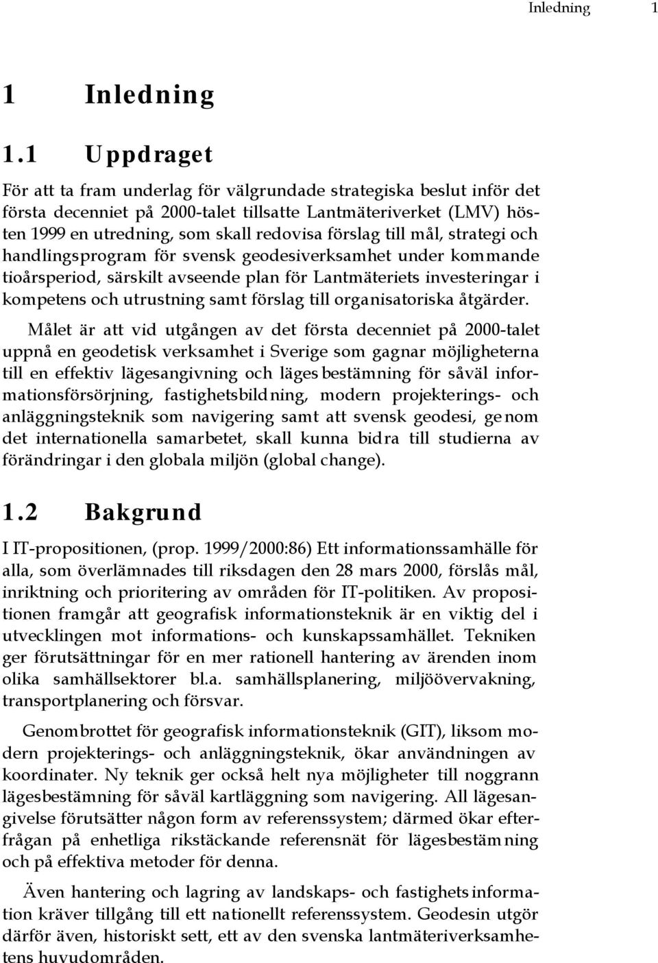 till mål, strategi och handlingsprogram för svensk geodesiverksamhet under kommande tioårsperiod, särskilt avseende plan för Lantmäteriets investeringar i kompetens och utrustning samt förslag till