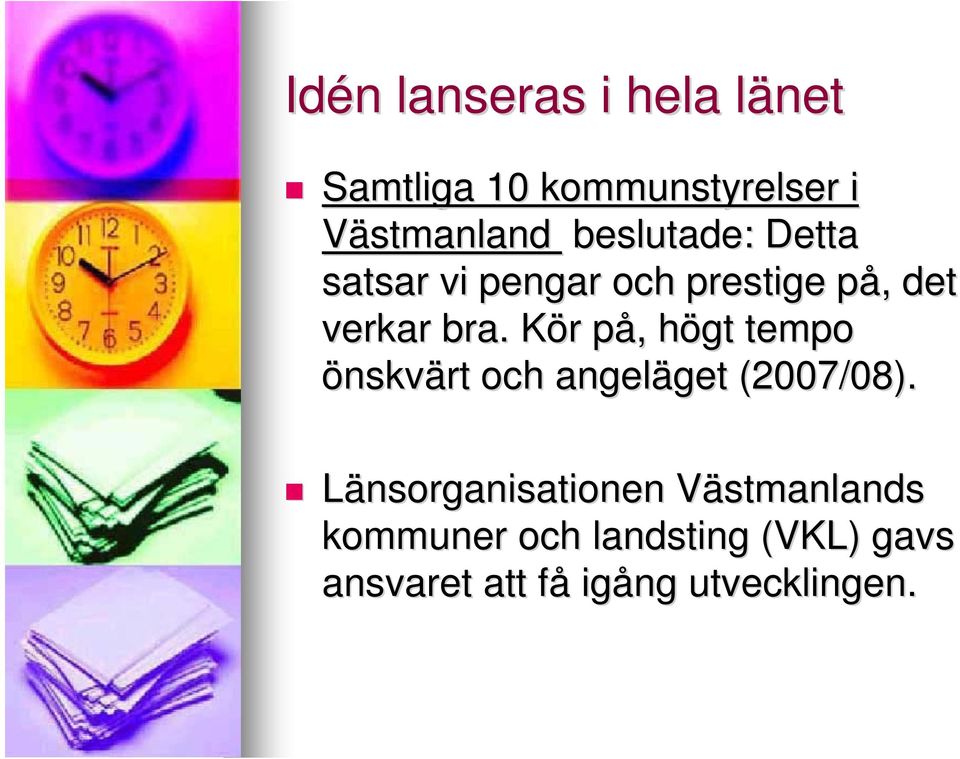 Kör K r på, p, högt h tempo önskvärt och angeläget get (2007/08).