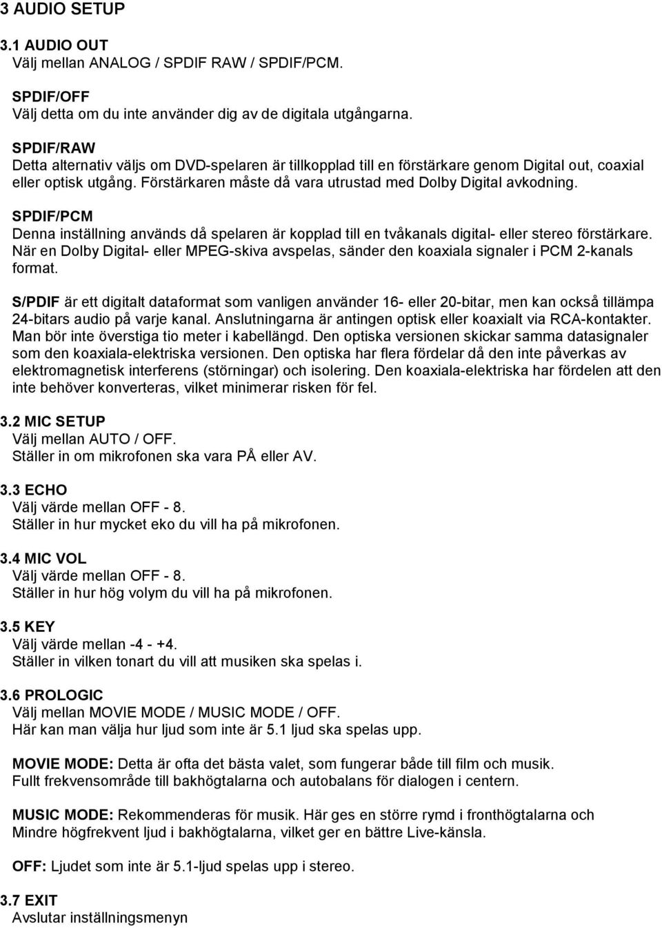 SPDIF/PCM Denna inställning används då spelaren är kopplad till en tvåkanals digital- eller stereo förstärkare.