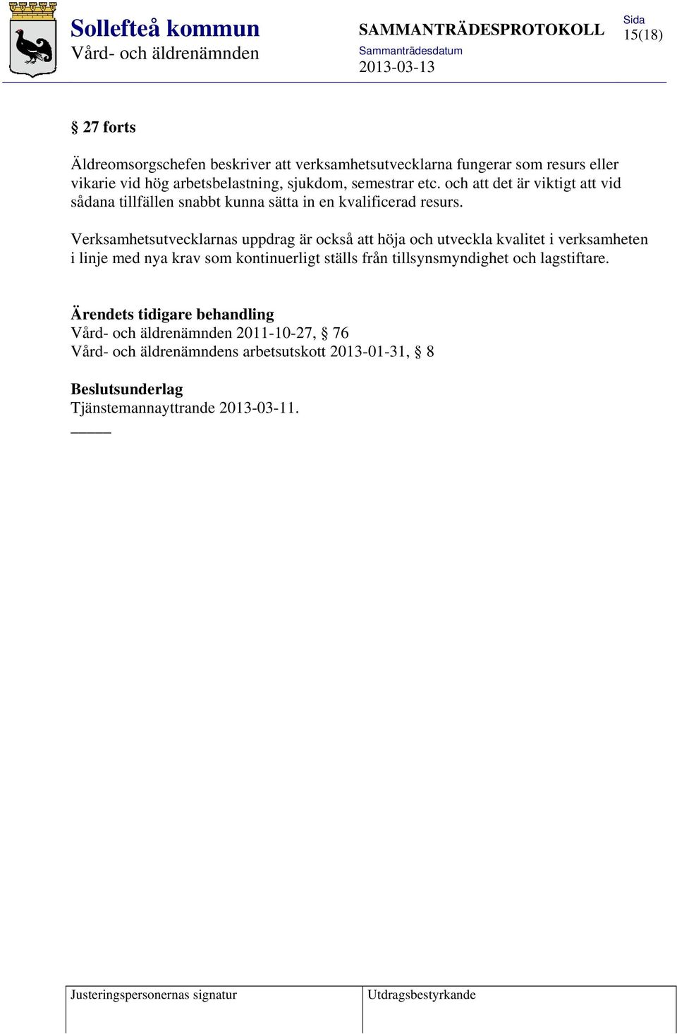 Verksamhetsutvecklarnas uppdrag är också att höja och utveckla kvalitet i verksamheten i linje med nya krav som kontinuerligt ställs