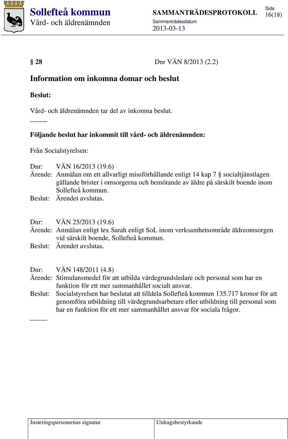 6) Ärende: Anmälan om ett allvarligt missförhållande enligt 14 kap 7 socialtjänstlagen gällande brister i omsorgerna och bemötande av äldre på särskilt boende inom Sollefteå kommun.