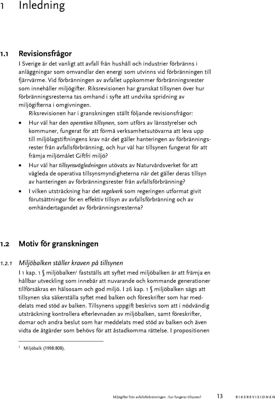 Riksrevisionen har granskat tillsynen över hur förbränningsresterna tas omhand i syfte att undvika spridning av miljögifterna i omgivningen.