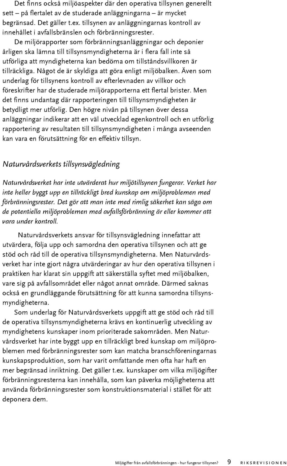 De miljörapporter som förbränningsanläggningar och deponier årligen ska lämna till tillsynsmyndigheterna är i flera fall inte så utförliga att myndigheterna kan bedöma om tillståndsvillkoren är