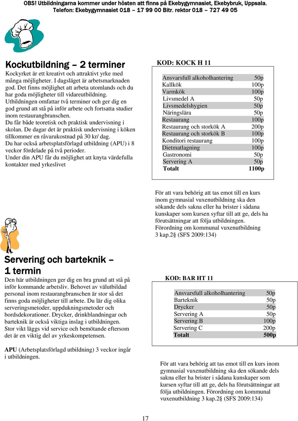 Det finns möjlighet att arbeta utomlands och du har goda möjligheter till vidareutbildning.