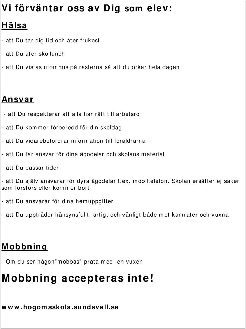 ägodelar och skolans material - att Du passar tider - att Du själv ansvarar för dyra ägodelar t.ex. mobiltelefon.